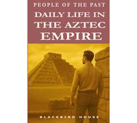 Daily Life in the Aztec Empire (People of the Past)