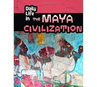 Daily Life in the Maya Civilization (Daily Life in Ancient Civilizations)