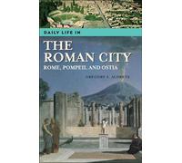 Daily Life in the Roman City: Rome, Pompeii, and Ostia (The Greenwood Press Daily Life Through History Series)