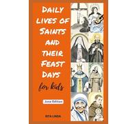 Daily Lives of Saints and their Feast Days for Kids: JUNE EDITION