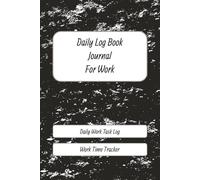 Daily Log Book Journal For Work: Daily Work Task Log - Work Time Tracker | 6x9 inches, 101 pages | Easily keep track of time spent on various jobs