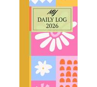 Daily Log - Day tracker for productivity and planning: The All-in-One Daily Companion: Log + Journal + Time Table - Mix and match layouts to suit your unique needs