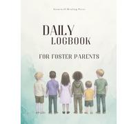 Daily Logbook For Foster Parents: A Practical Daily & Weekly Logbook for Foster and Kinship Caregivers