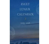 Daily Lunar Calendar 2025 - 2026: Moon-Phase Tracker & Planner