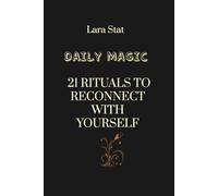 DAILY MAGIC 21 RITUALS TO RECONNECT WITH YOURSELF: Mind-Blowing Edition: 1 (The Emotional States Series)