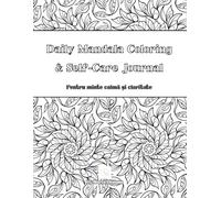 Daily Mandala Coloring & Self-Care Journal: Pentru minte calmă și claritate