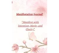 Daily Manifestation Journal!: “Manifest with Intention, Magic, and Clarity”