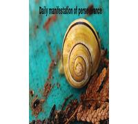 Daily manifestation of perseverance: The Snail: 120 days of prosperity and good luck (Diarios manifestacion perseverancia)