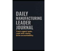 Daily Manufacturing Leader Journal: Track urgent tasks. Lead with clarity. Drive accountability.