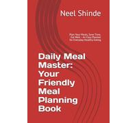 Daily Meal Master: Your Friendly Meal Planning Book: Plan Your Meals, Save Time, Eat Well - An Easy Planner for Everyday Healthy Eating