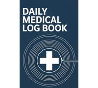 Daily Medical Log Book: Track your daily symptoms, medications, and vital signs with clarity and confidence