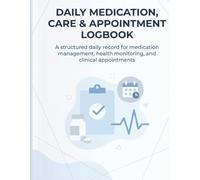 Daily Medication Care & Appointment Logbook: 110-Page Patient Daily Diary for Medication Tracking, Health Monitoring, Caregiver Notes & Medical Appointments. DMCAL-110-A4-01