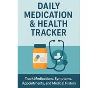Daily Medication & Health Tracker: Track Medications, Symptoms, Appointments, and Medical History - Perfect for Seniors, Chronic Conditions, or Post-Surgery