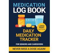 Daily Medication Log Book: Easy-to-use Large Print Medication Tracker for seniors & caregivers (Health & Care Logs for Seniors)