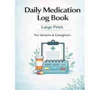 Daily Medication Log Book: Large Print Medicine Tracker for Seniors & Caregivers | Daily Dosage, Blood Sugar (4x Daily), Carbs, Refills & Notes (56 Days)