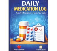 Daily Medication Log Book: Track Your Medications, Mood, Symptoms & Daily Health - Simple Medical Journal for Personal or Caregiver Use