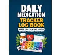 Daily Medication Tracker and Log Book: Large Print 52-Week Medicine Record with Refill Reminders, Doctor Visit Notes and Emergency Contact Pages for Seniors and Caregivers