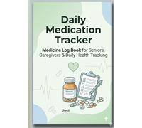 Daily Medication Tracker for Seniors & Caregivers: Simple Medicine Reminder Log with Dosage, Notes & Schedule Tracking