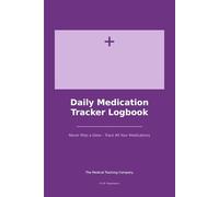 Daily Medication Tracker Logbook: Daily Medicine Dose Schedule and Side Effects Record Book for Patients and Caregivers