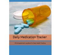 Daily Medication Tracker: Pill & Supplement Log Book for Daily Health Tracking