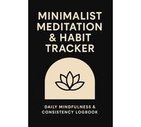 Daily Meditation Log & Habit Tracker: Track Your Mindfulness Routine, Daily Habits & Mental Wellness - Minimal Aesthetic Layout