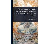Daily Meditations On The Christian Life For Every Day In The Year