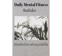 Daily Mental Fitness Sudoku Book: Sudoku Puzzles for Mental Fitness | Help Calm the Mind, Relax, and Focus | 6x9 Inches, 110 Pages | 50+ Puzzles | Solutions Included