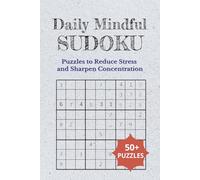 Daily Mindful Sudoku: Puzzles to Reduce Stress and Sharpen Concentration