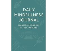 Daily Mindfulness Journal: Transform Your Day in Just 5 Minutes: A Guided 12-Week Entries for Presence, Gratitude & Emotional Wellness