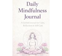Daily Mindfulness Journey: A Guided Journal for Gratitude, Reflection, 3-6-9 Manifestation & Intentional Living
