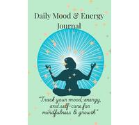Daily mood and Energy Journal: Track Your Mood, Energy, Sleep, and Self-Care for Mindfulness & Growth
