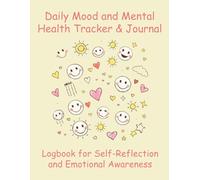 Daily Mood and Mental Health Tracker & Journal: Logbook for Self-Reflection and Emotional Awareness - Monitor Your Feelings