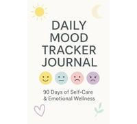 Daily Mood Tracker Journal: 90-Days Guided Journal for Tracking Emotions, Energy & Reflections: A Self-Care Companion with Weekly Check-Ins and Extra ... Relief, Mindfulness & Emotional Wellness