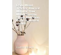Daily Mood Tracker Journal: Monitor Your Mood, Energy, Sleep, Nutrition, Goals & Mental Health