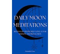 Daily Moon Meditations: 365 Days of Gentle Self-Love, Lunar Wisdom, and Reflection