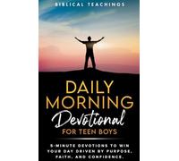 Daily Morning Devotional For Teen Boys: 5-Minute Devotions To Win Your Day Driven By Purpose, Faith, And Confidence.