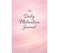 Daily Motivation Journal: 90-Day Positive Mindset Planner with Goal-Setting Prompts, Gratitude Exercises, and Self-Reflection Pages for Personal Growth
