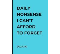 DAILY NONSENSE I CAN'T AFFORD TO FORGET AGAIN: A Funny Notebook Gift for Seniors | Gag Gifts for Friends and Family | Journal & Notebook | 120 lined pages | 6x9inches size