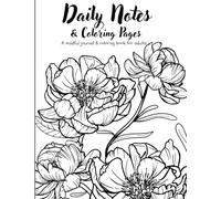Daily Notes & Coloring Pages for Adults: A Relaxing Floral Coloring and Writing Journal for Mindfulness, Stress Relief, and Self-Care