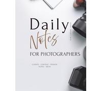 Daily Notes for Photographers: Clients, Content Ideas, Session Notes & Creative Planning