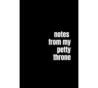 Daily Notes from My Petty Throne: A Hilarious 6x9 Lined Notebook for Sarcastic Queens, Drama Connoisseurs, and Petty Professionals | Funny Gift Journal for Women, Friends, or Coworkers with Attitude