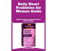 Daily Nouri Probiotics for Women Guide: Empower Your Body’s Balance with Everyday Probiotic Wellness