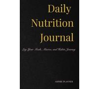 Daily Nutrition Journal: Log Your Meals, Macros, and Training Progress: A Fitness and Diet Planner to Track Nutrition, Habits, and Results