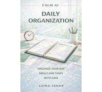 Daily Organization: A Calm, Practical Guide for Adults Over 50 to Organize Your Day, Meals, and Tasks Using ChatGPT with Ease (Calm AI)