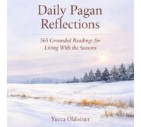 Daily Pagan Reflections: 365 Grounded Readings for Living With the Seasons