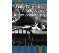 Daily Pages for Clarity & Intentional Living: A Minimal Undated Notebook to Focus Your Thoughts, Set Intentions, and Find Mental Clarity