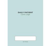Daily Patient Care Logs: Daily Documentation for Patient Care, Medications, Vital Signs & Activities