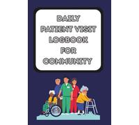 Daily Patient Visit Logbook for Community Nurses, Nursing Students, Doctors, Medical Students and Healthcare Professionals: A Simple & Effective Home ... Assessments, and followups | 6 x 9 Inches