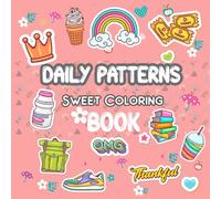 Daily Patterns Sweet coloring book: Daily Sweet Patterns Coloring Book with Adorable Candy Cake and Dessert Designs for Relaxation Stress Relief Creativity and Mindful Coloring Experience