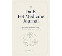 Daily Pet Medicine Journal: Dosage Log | Medical History Tracker & Vaccine Record | Universal Health Organizer for Dogs, Cats & Small Animals